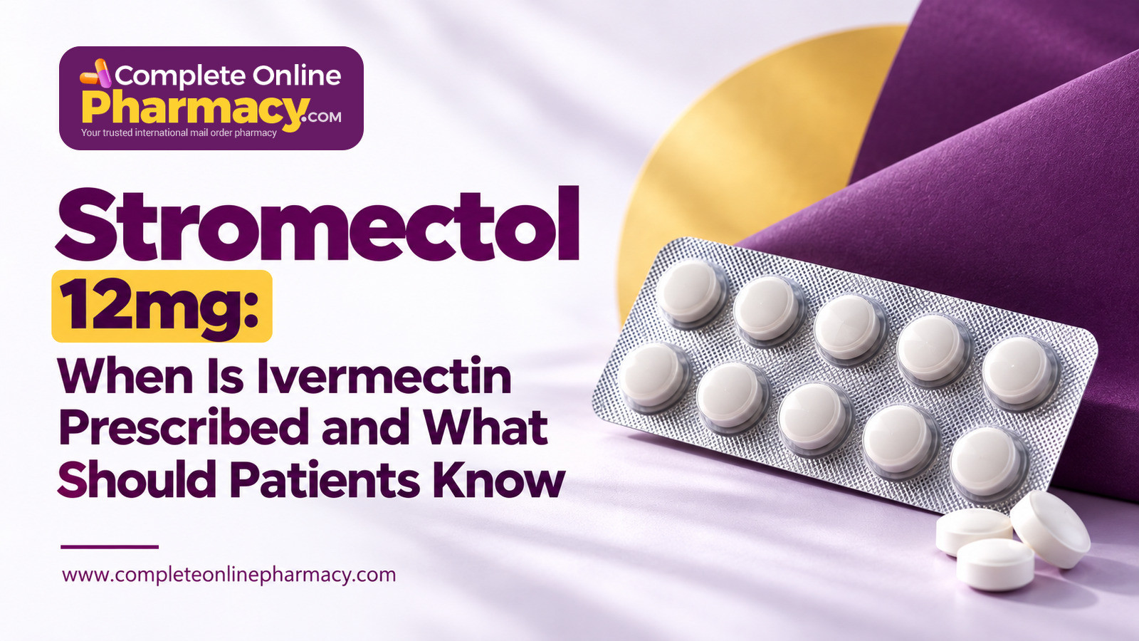 Stromectol 12mg: When Is Ivermectin Prescribed and What Should Patients Know?
